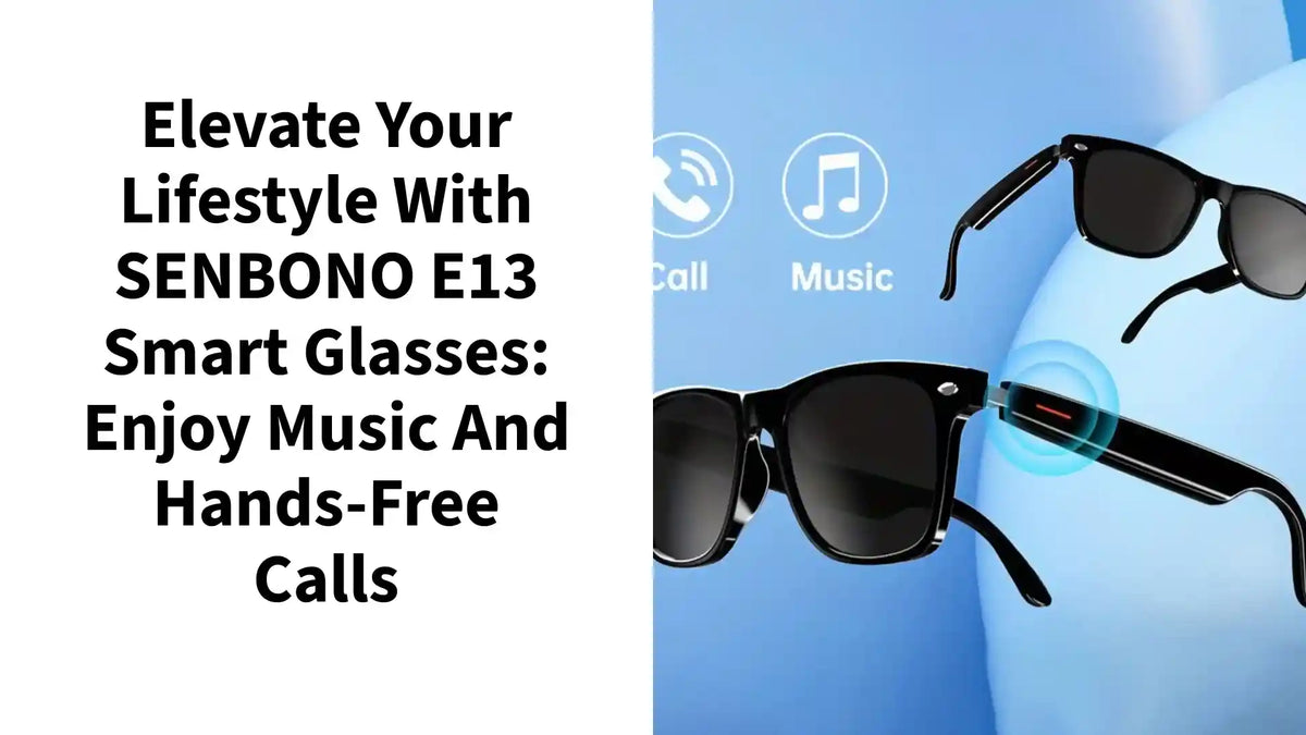 Elevate Your Lifestyle with SENBONO E13 Smart Glasses: Enjoy Music and Hands-Free Calls by@Outfy